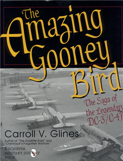 The Amazing Gooney Bird - The Saga of the Legendary DC-3/C-47